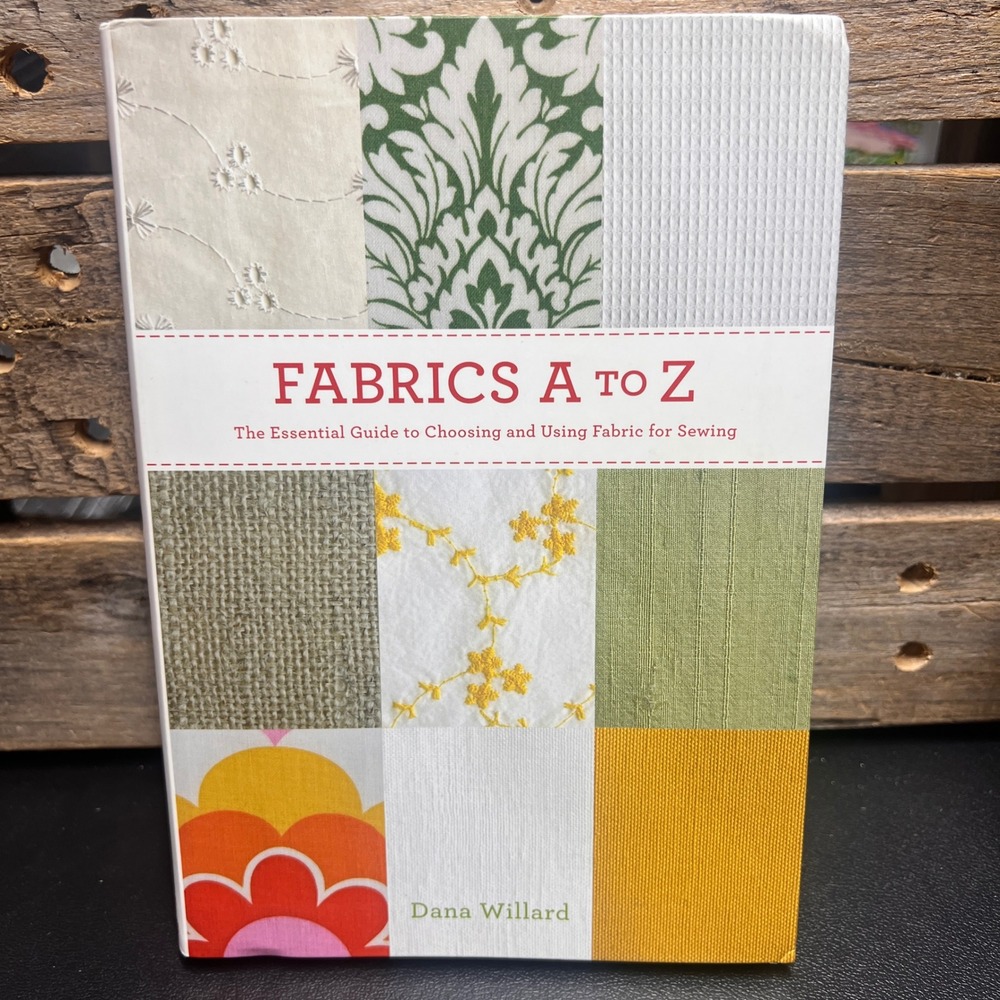 Fabrics A to Z Dana Willard Essential Guide Choosing Using Fabric for Sewing